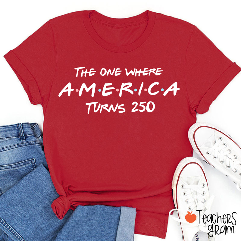 The One Where America Turns 250 Teacher T-Shirt