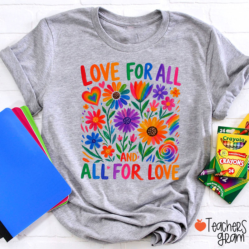 Love For All And All For Love Teacher T-Shirt