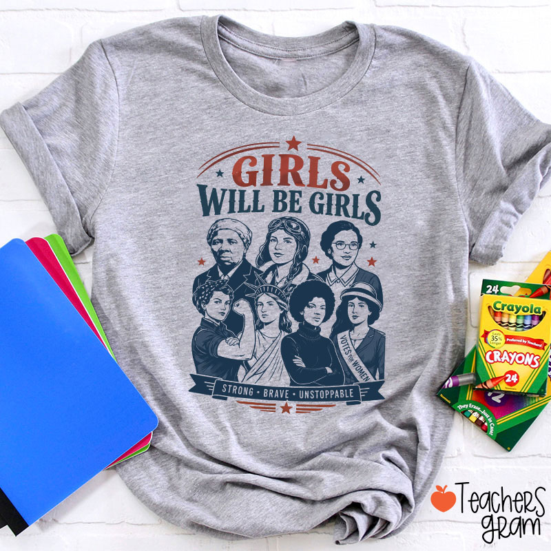 Girls Will Be Girls Strong Brave Unstoppable Teacher T-Shirt