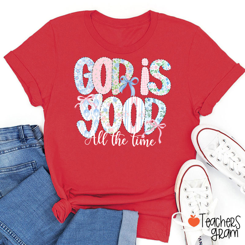 God Is Good All The Time Teacher T-Shirt