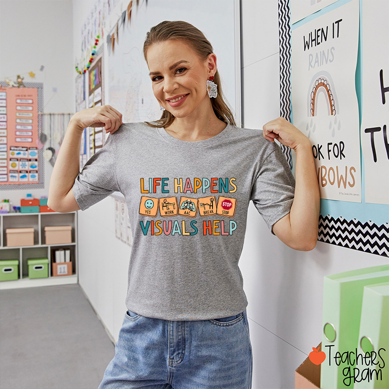 Life Happens Visuals Help Teacher T-Shirt