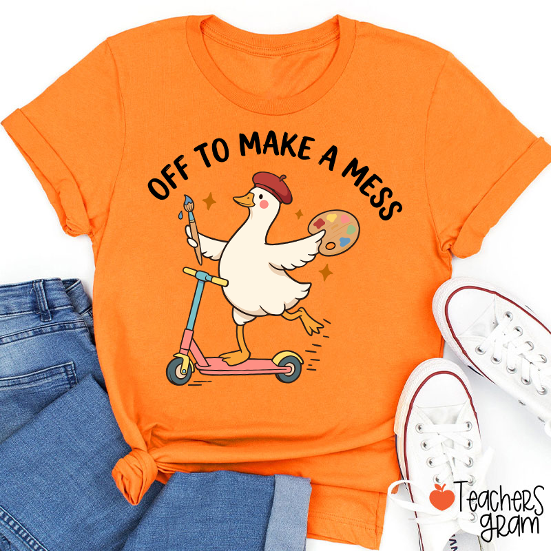Off To Make A Mess Artist Duck Teacher T-Shirt