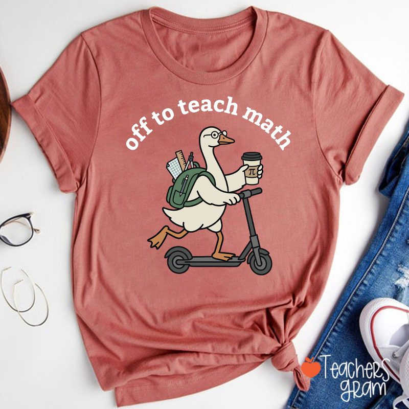 Silly Goose Off To Teach Math Scooter School Supplies Teacher T-Shirt
