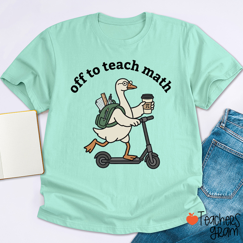 Silly Goose Off To Teach Math Scooter School Supplies Teacher T-Shirt