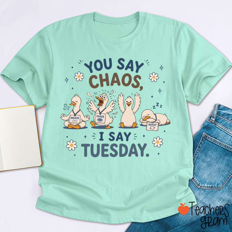 You Say Chaos I Say Tuesday Teacher T-Shirt