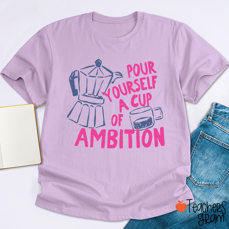 Pour Yourself A Cup Of Ambition Moka Pot Coffee Cup Graphic Teacher T‑Shirt