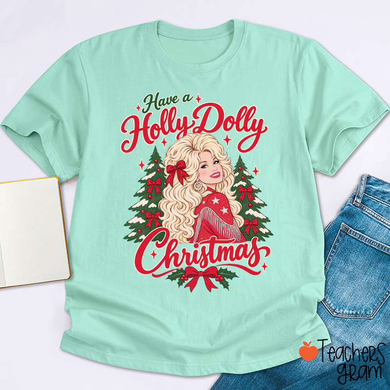 Have a Holly Dolly Christmas Teacher T-Shirt