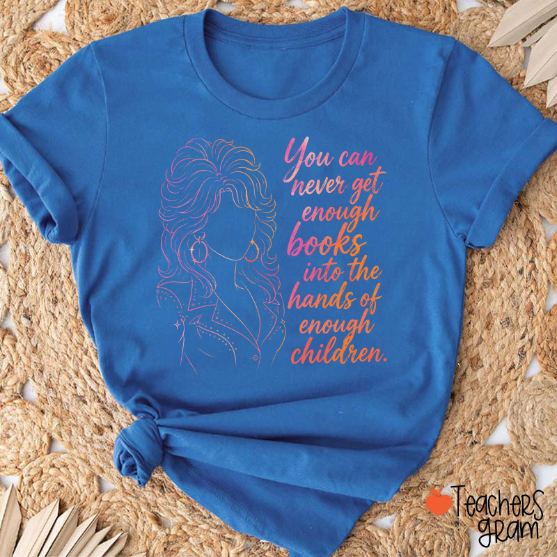 You Can Never Get Enough Books Teacher T-Shirt
