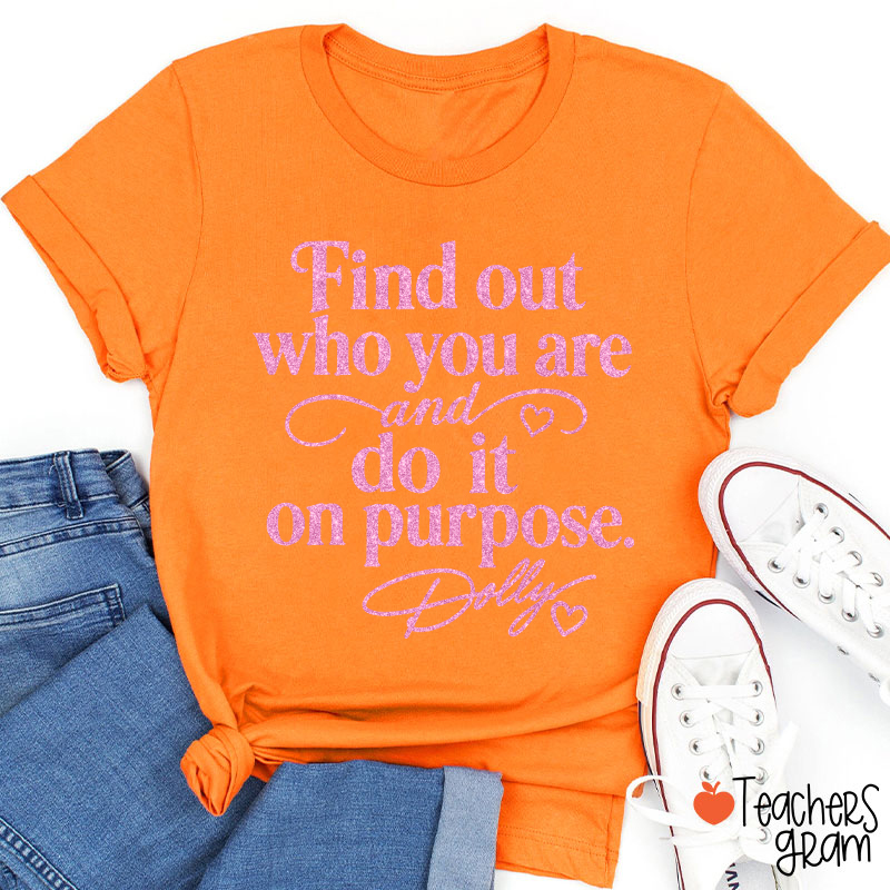 Find Out Who You Are And Do It On Purpose Faux Glitter Dolly Teacher T‑Shirt