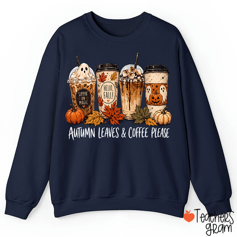 Autumn Leaves Coffee Please Fall Ghost CoffeeTeacher Sweatshirt