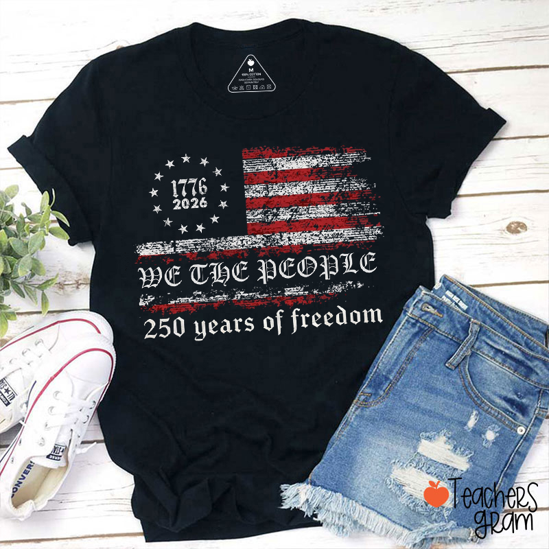 We The People 250 Years Of Freedom Teacher T-Shirt