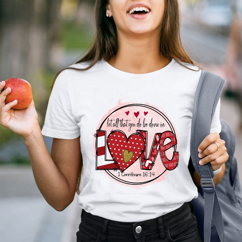 Let All That You Do Be Done In Love Teacher T-Shirt