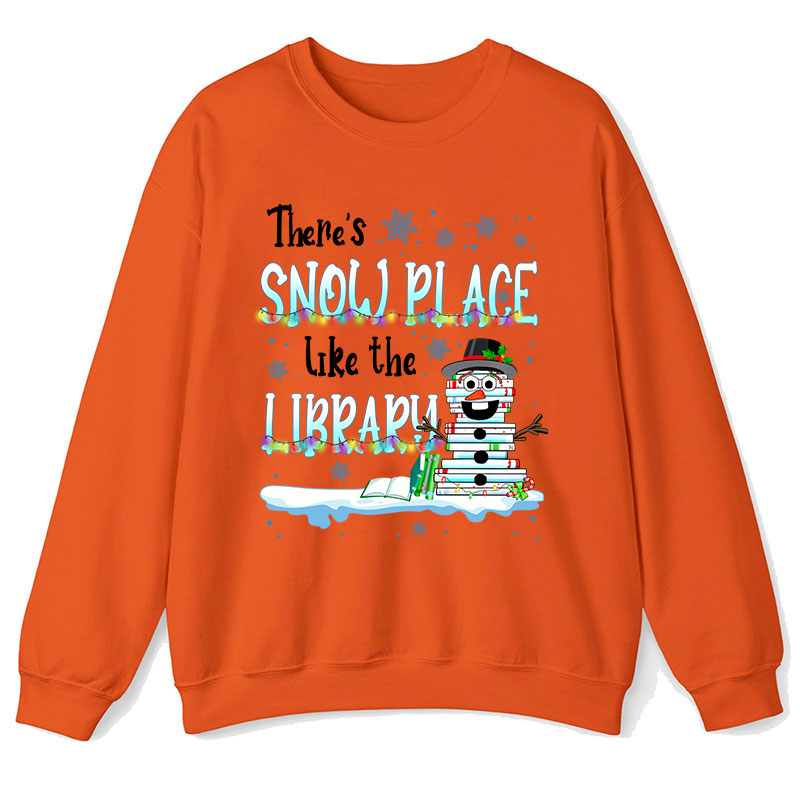 There's Snow Place Like The Library Teacher Sweatshirt