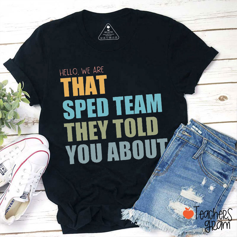 We Are That SPED Team They Told You About Teacher T-Shirt
