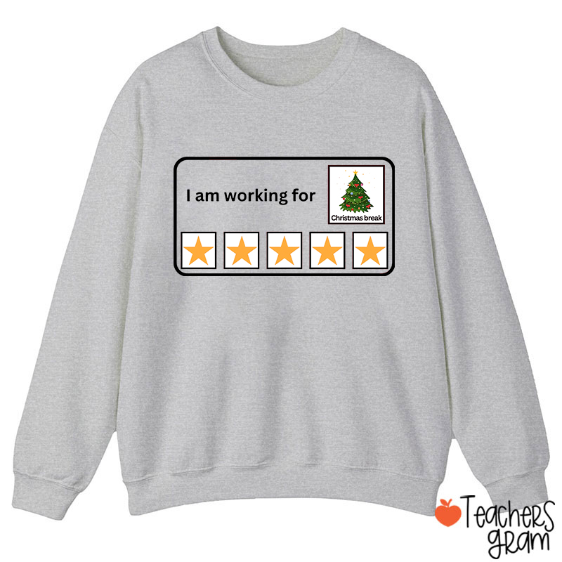I Am Working For Christmas Break Teacherr Sweatshirt