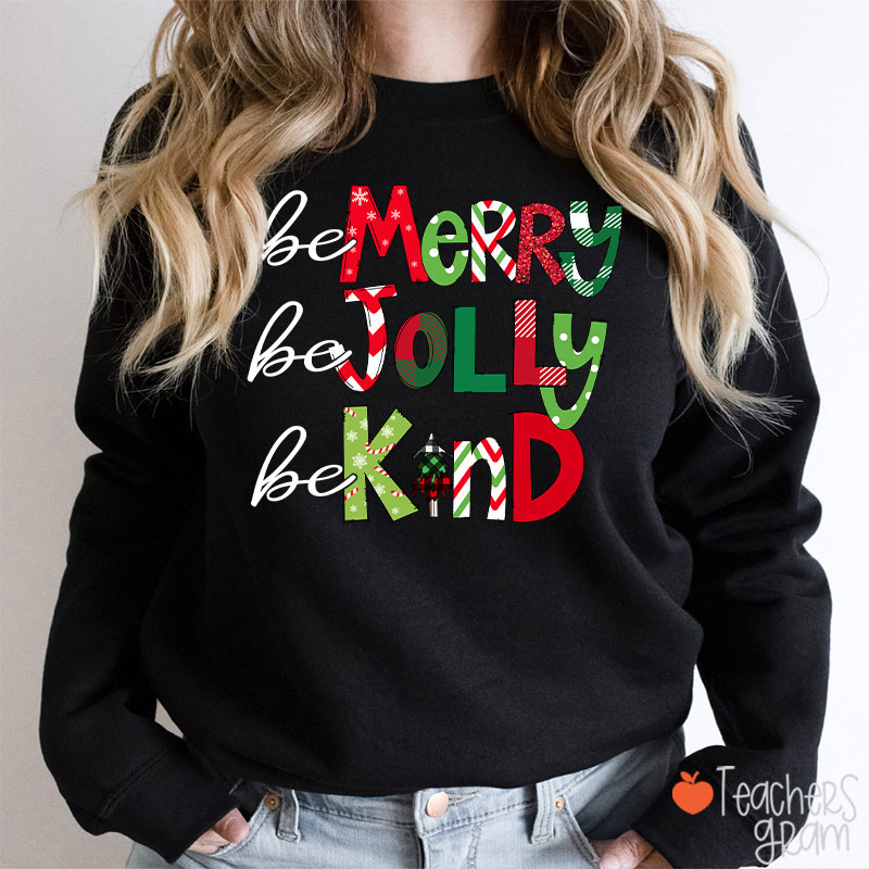 Be Merry Be Jolly Be Kind Teacher Sweatshirt