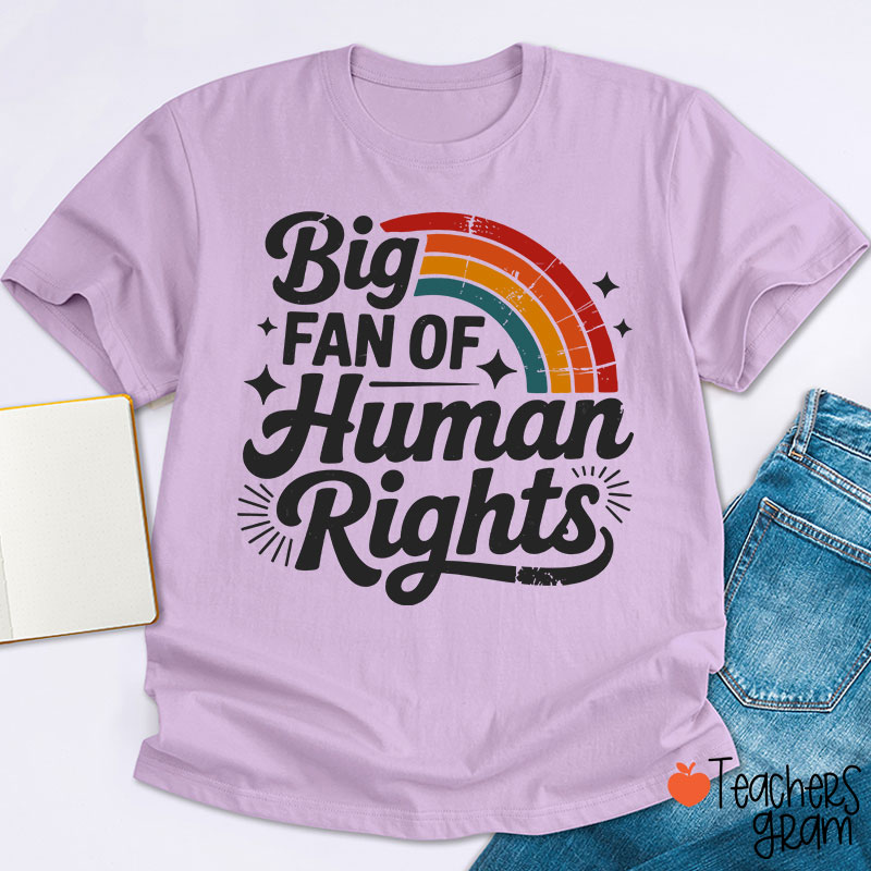 Big Fan Of Human Rights Rainbow Teacher T-Shirt