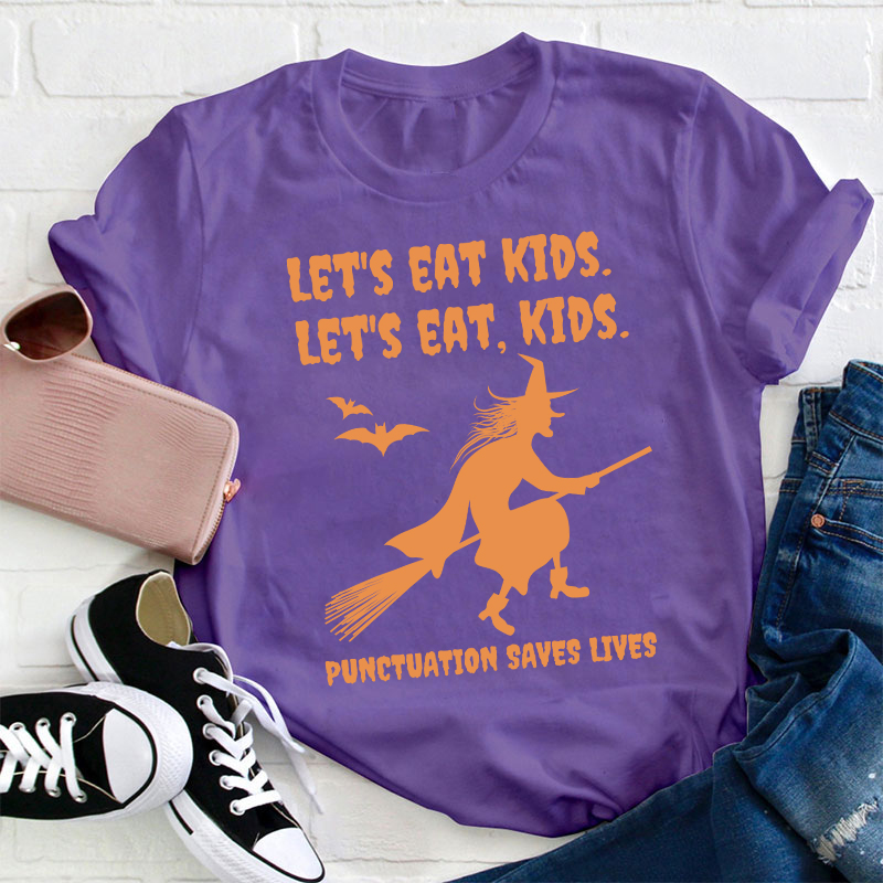 Let's Eat Kids Punctuation Saves Lives Teacher T-Shirt