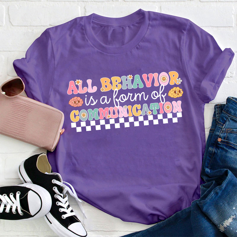 All Behavior Is A Form Of Communication Teacher T-Shirt