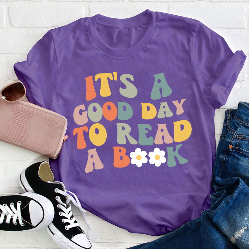 It's A Good Day To Read A Book Teacher T-Shirt