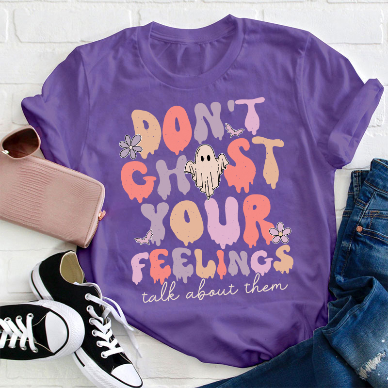 Don't Ghost Your Feelings Talk About Them Teacher T-Shirt