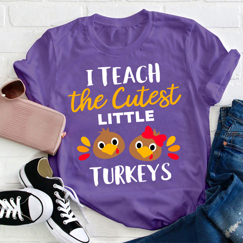 I Teach The Cutest Little Turkeys Teacher T-Shirt