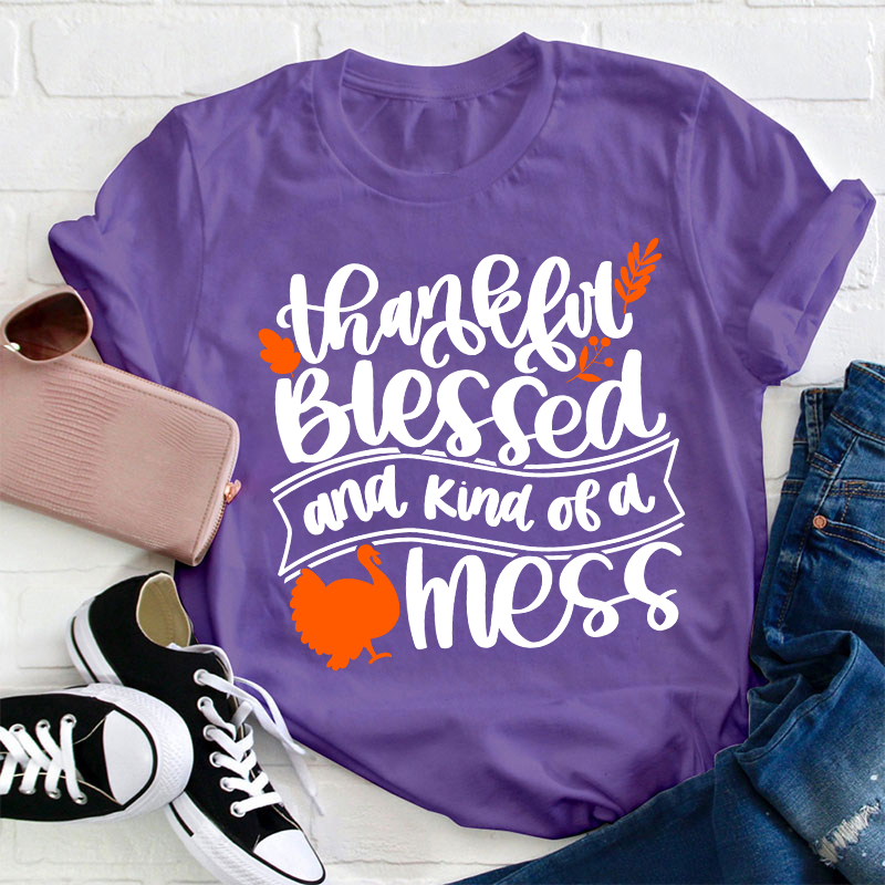 Thankful Blessed And Kind Of A Mess Teacher T-Shirt