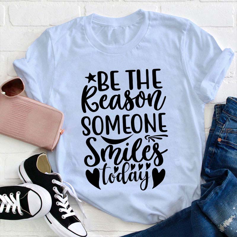 Be The Reason Someone Smiles Teacher T-Shirt