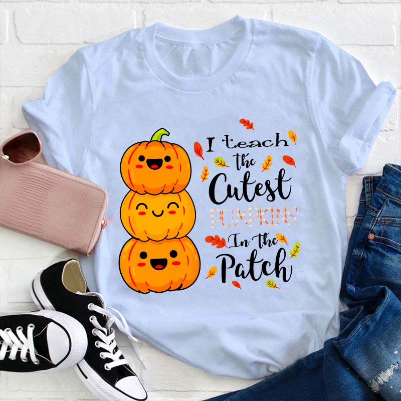 I Teach The Cutest Pumpkins In The Patch Teacher T-Shirt