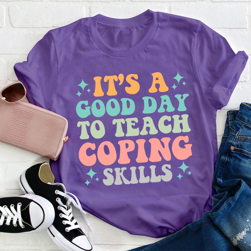 It's A Good Day To Teach Coping Skills Teacher T-Shirt