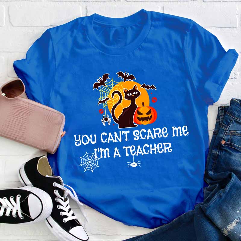 You Can’t Scare Me I’m A  Teacher T-Shirt