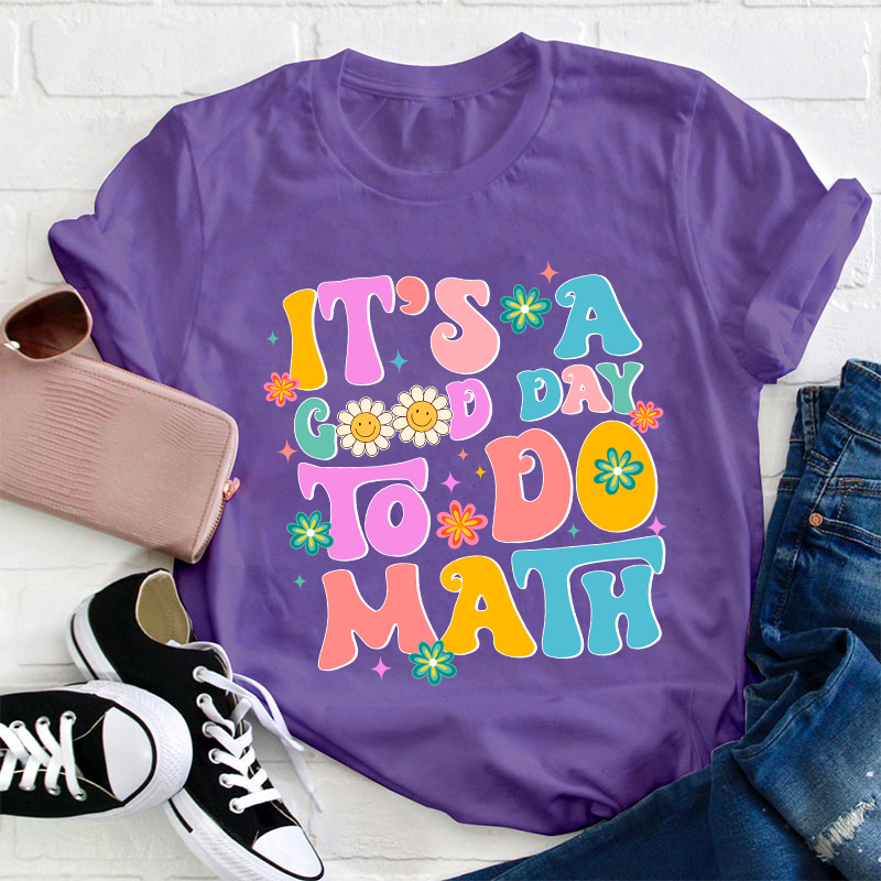 It's A Good Day To Do Math Teacher T-Shirt