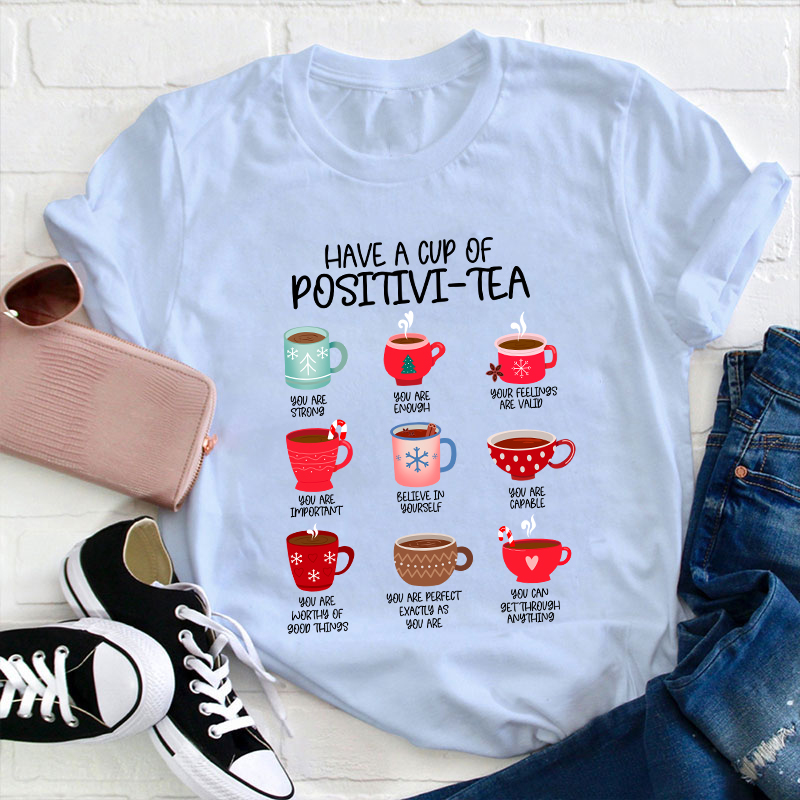 Have A Cup Of Positivi-Tea Teacher T-Shirt