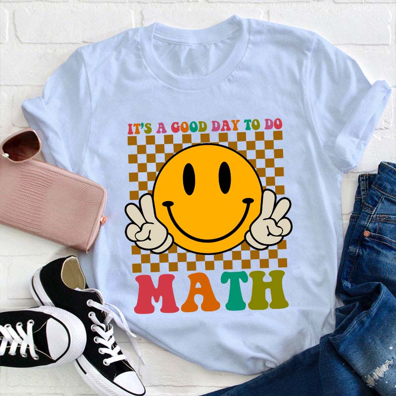 It's A Good Day To Do Math Teacher T-Shirt