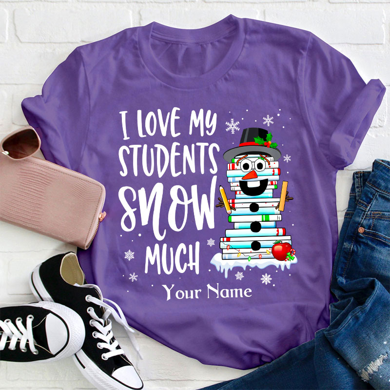 Personalized I Love My Students Snow Much Teacher T-Shirt