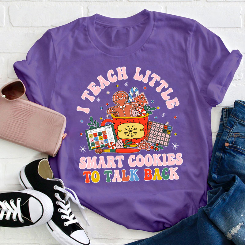 I Teach The Smart Cookies To Talk Back Teacher T-Shirt