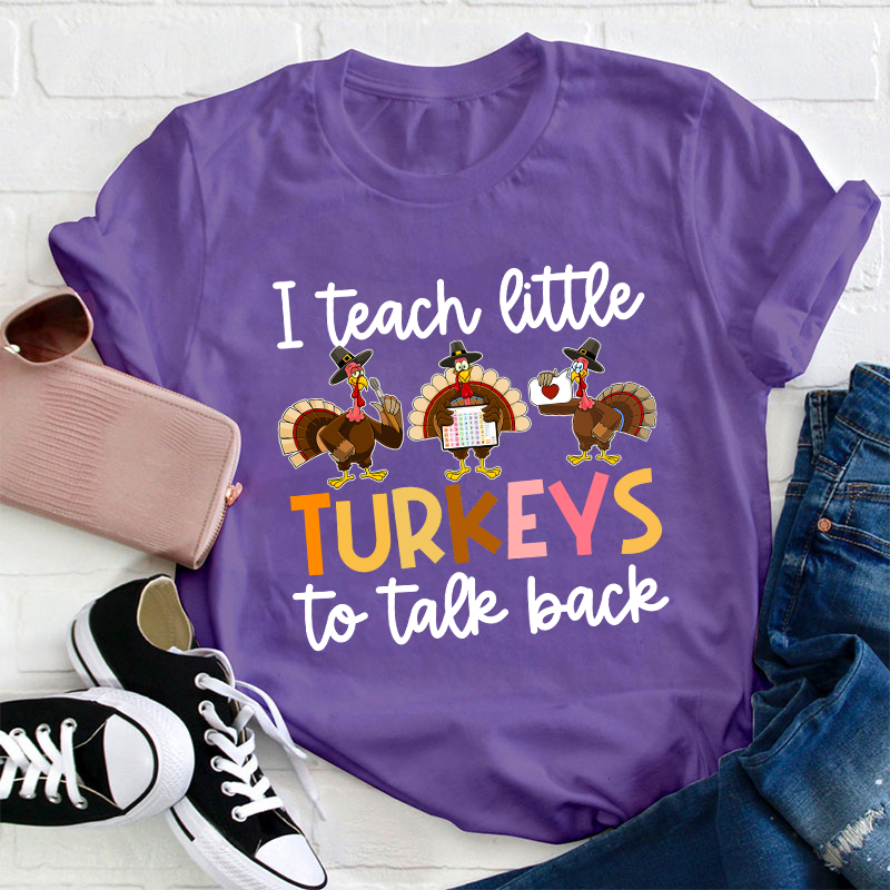 I Teach Little Turkeys To Talk Back Teacher T-Shirt