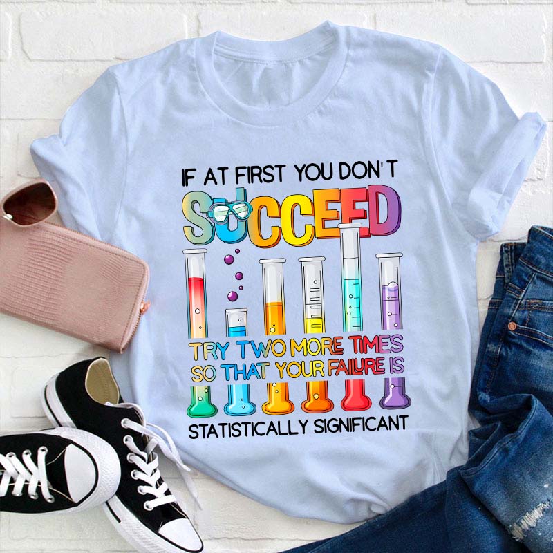 Try More Times Your Failure Is Statistically Significant Teacher T-Shirt
