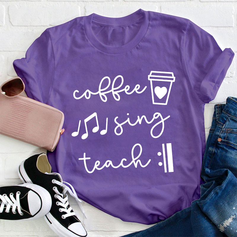 Coffee Sing Teach Teacher T-Shirt