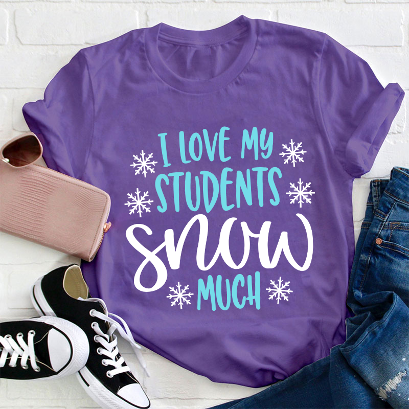 I Love My Students Snow Much Teacher T-Shirt