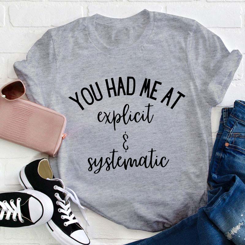 You Had Me At Explicit And Systematic Teacher T-Shirt