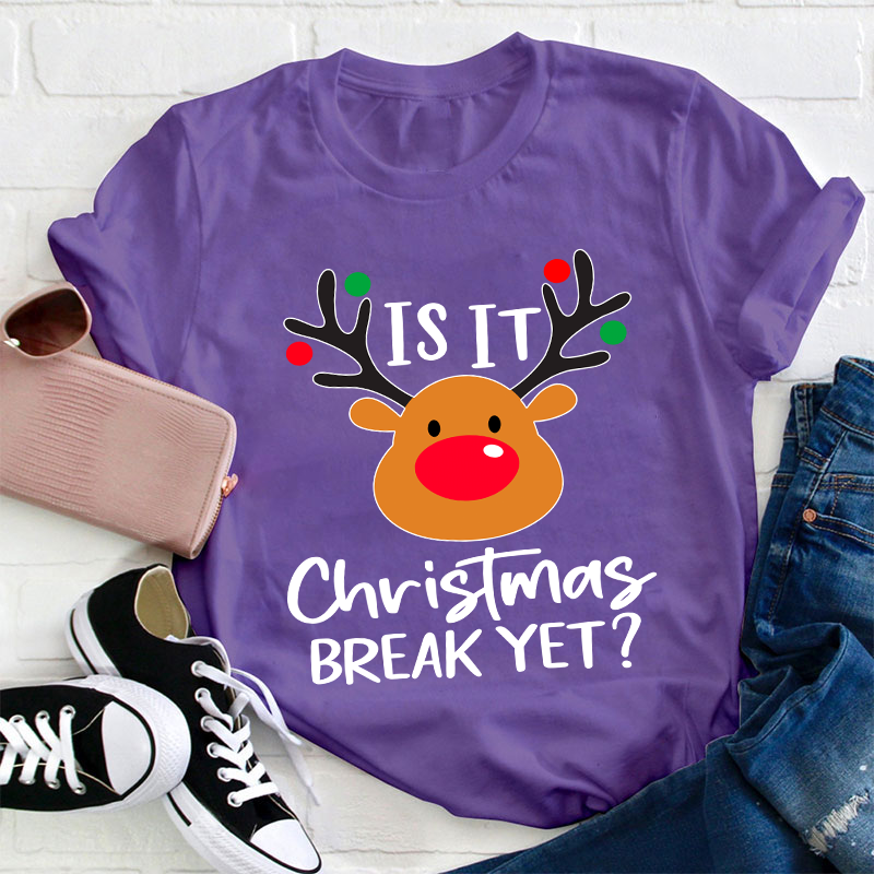 Is It Christmas Break Yet Teacher T-Shirt