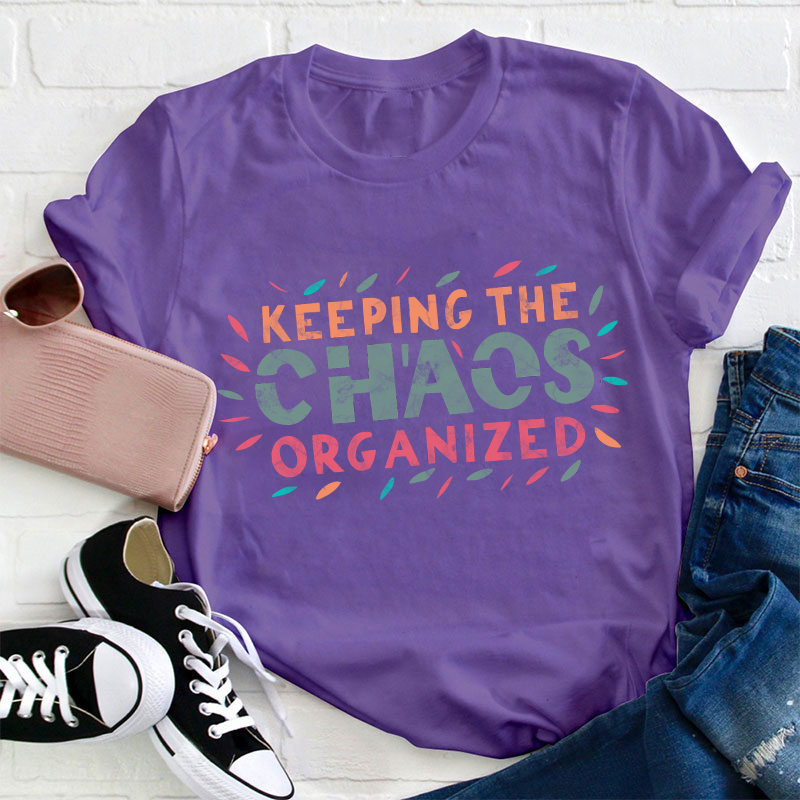 Keeping The Chaos Organized Teacher T-Shirt
