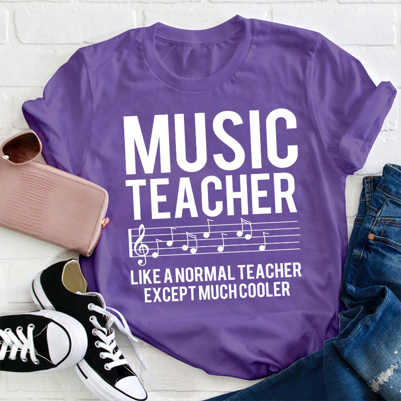 Music Teacher Much Cooler Teacher T-Shirt