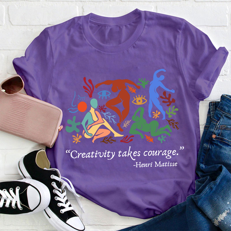 Creativity Takes Courage Teacher T-Shirt