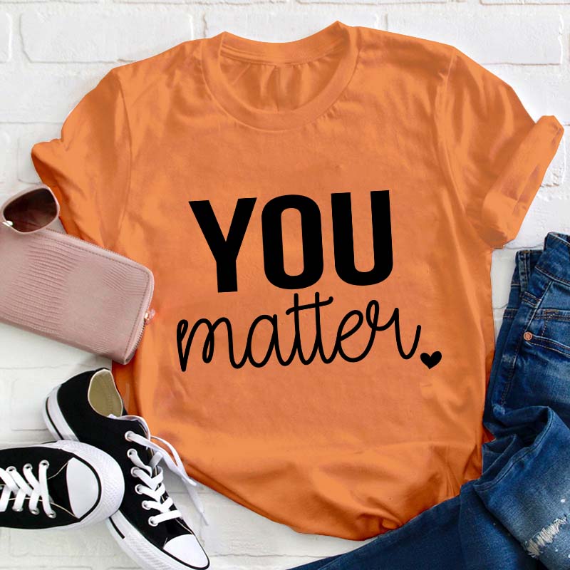 You Matter Teacher T-Shirt