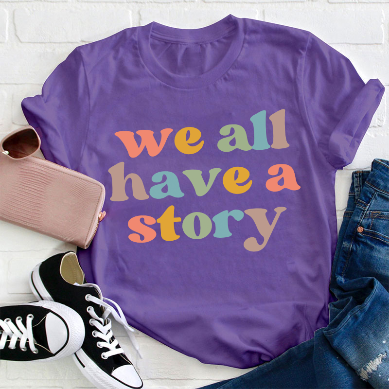 We All Have A Story Teacher T-Shirt