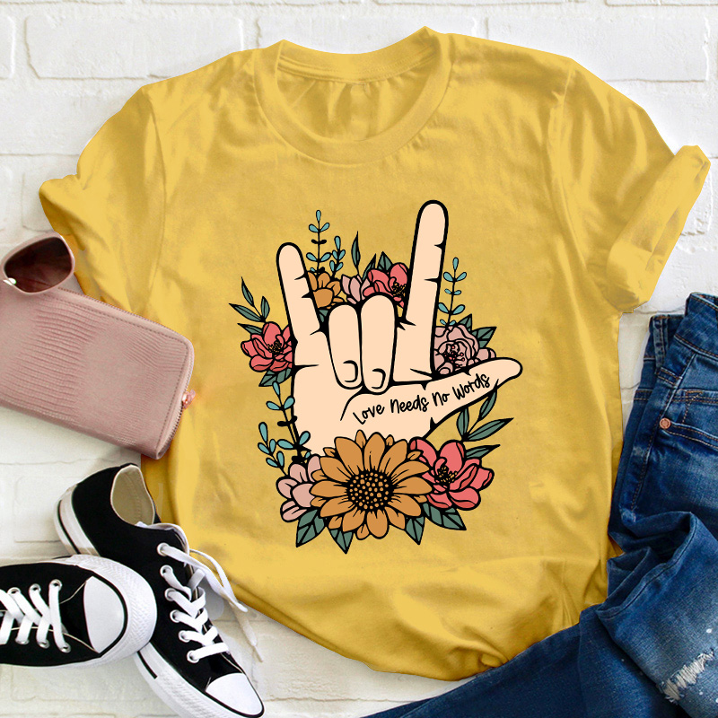 Love Needs No Words Teacher T-Shirt