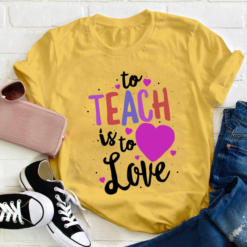 To Teach Is To Love Teacher T-Shirt