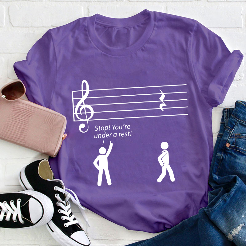 Stop You're Under A Rest Teacher T-Shirt